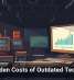 The Hidden Costs of Outdated Technology