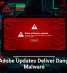 Fake Adobe Updates Deliver Dangerous Malware