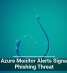 Fake Azure Monitor Alerts Signal New Phishing Threat